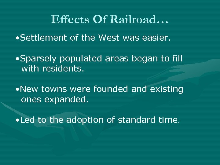 Effects Of Railroad… • Settlement of the West was easier. • Sparsely populated areas