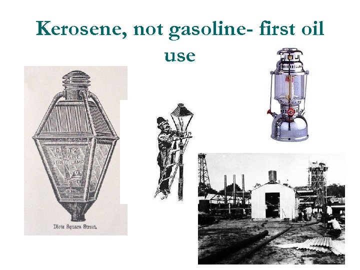 Kerosene, not gasoline- first oil use 