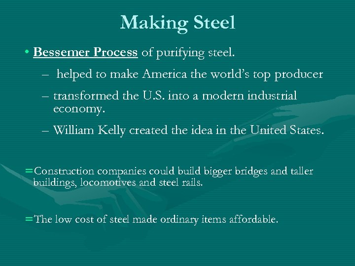 Making Steel • Bessemer Process of purifying steel. – helped to make America the