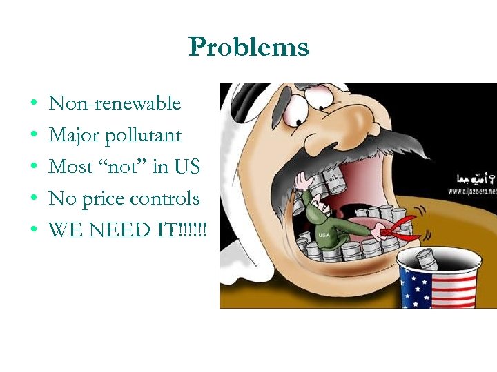 Problems • • • Non-renewable Major pollutant Most “not” in US No price controls