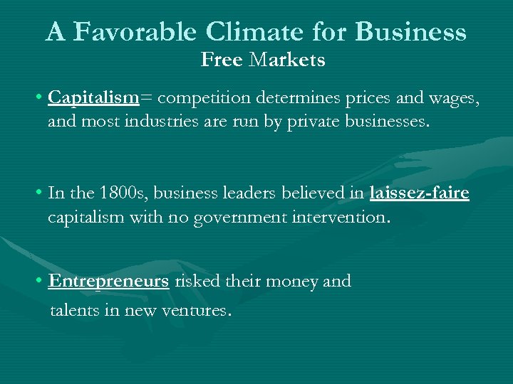 A Favorable Climate for Business Free Markets • Capitalism= competition determines prices and wages,