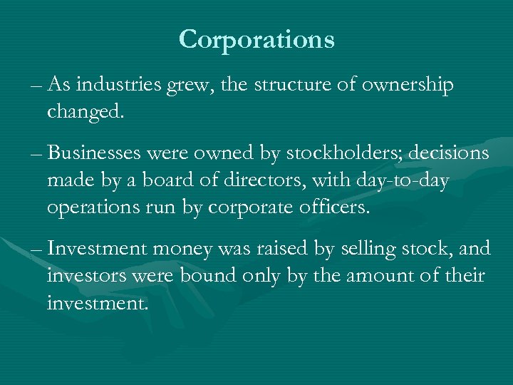 Corporations – As industries grew, the structure of ownership changed. – Businesses were owned