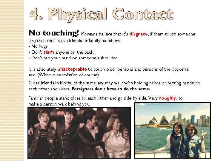 4. Physical Contact No touching! Koreans believe that it’s disgrace, if them touch someone