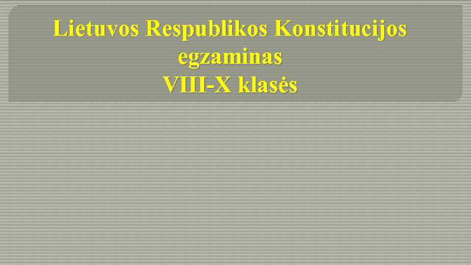 Lietuvos Respublikos Konstitucijos egzaminas VIII-X klasės 