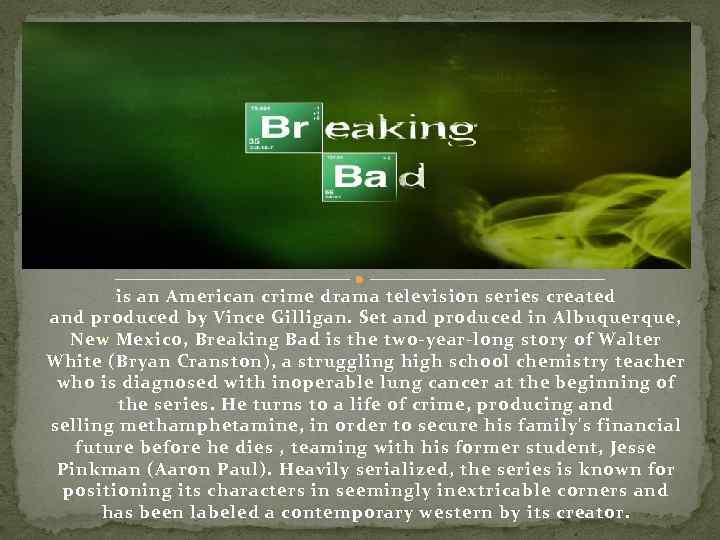 is an American crime drama television series created and produced by Vince Gilligan. Set