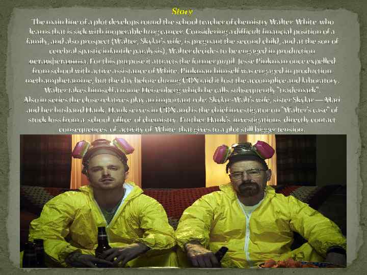 Story The main line of a plot develops round the school teacher of chemistry