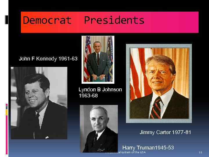 Democrat Presidents John F Kennedy 1961 -63 Lyndon B Johnson 1963 -68 Jimmy Carter