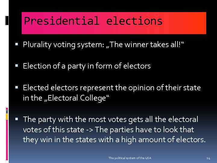 Presidential elections Plurality voting system: „The winner takes all!“ Election of a party in