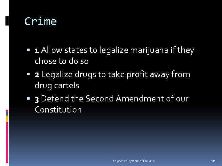 Crime 1 Allow states to legalize marijuana if they chose to do so 2