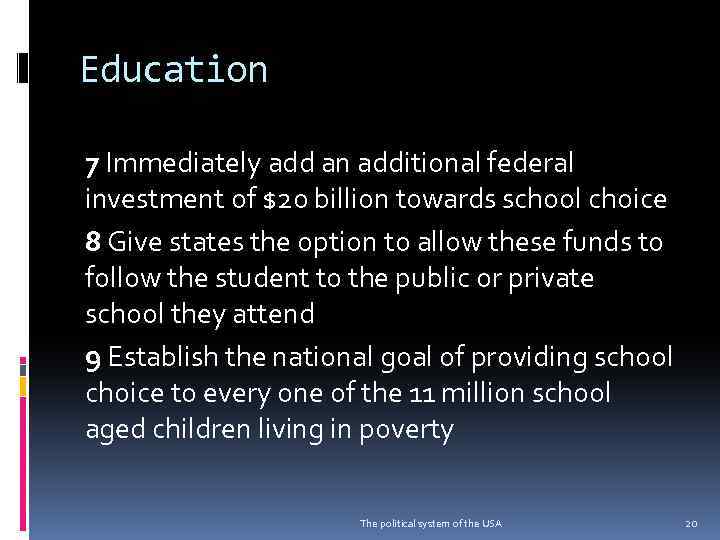Education 7 Immediately add an additional federal investment of $20 billion towards school choice