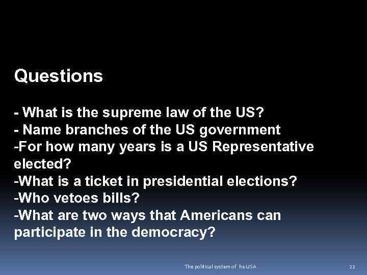 Questions - What is the supreme law of the US? - Name branches of