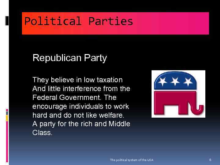 Political Parties Republican Party They believe in low taxation And little interference from the