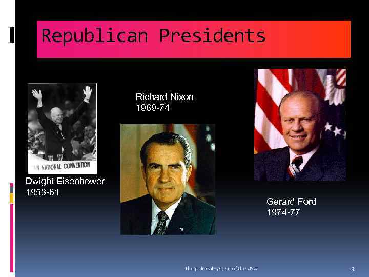 Republican Presidents Richard Nixon 1969 -74 Dwight Eisenhower 1953 -61 Gerard Ford 1974 -77