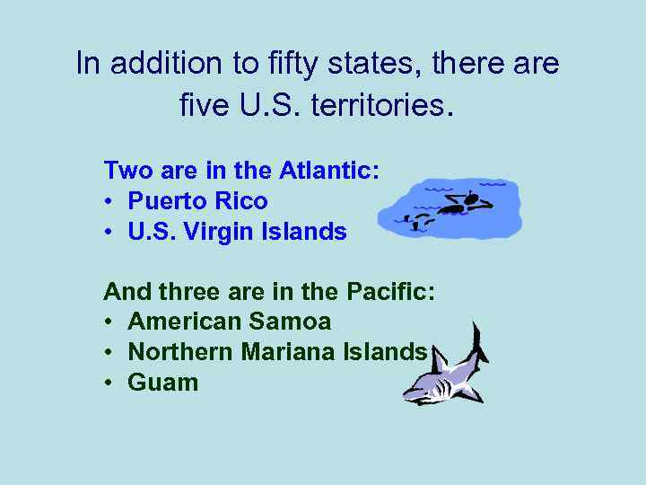 In addition to fifty states, there are five U. S. territories. Two are in