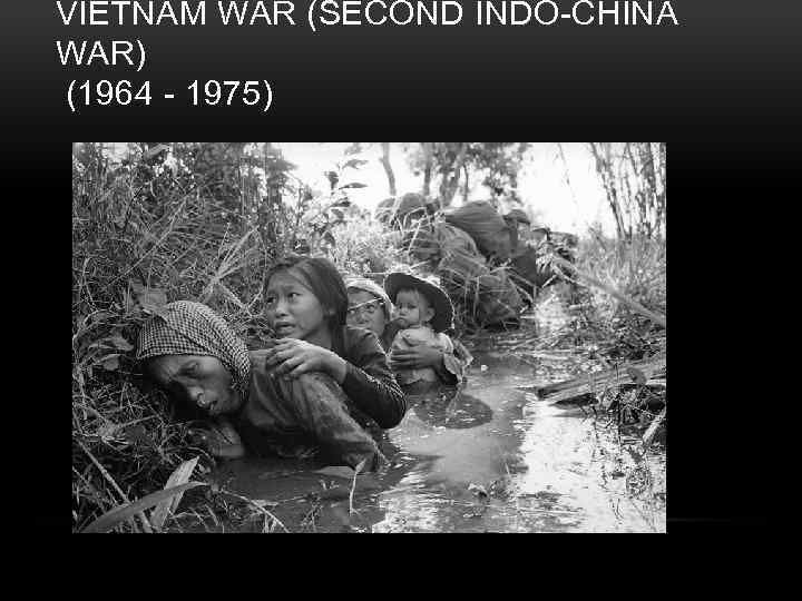 VIETNAM WAR (SECOND INDO-CHINA WAR) (1964 - 1975) 
