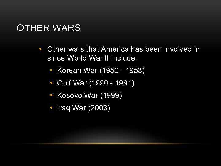 OTHER WARS • Other wars that America has been involved in since World War