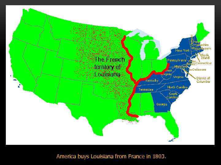 America buys Louisiana from France in 1803. 