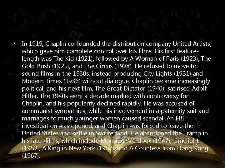  • In 1919, Chaplin co-founded the distribution company United Artists, which gave him