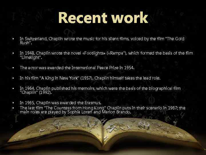 Recent work • In Switzerland, Chaplin wrote the music for his silent films, voiced