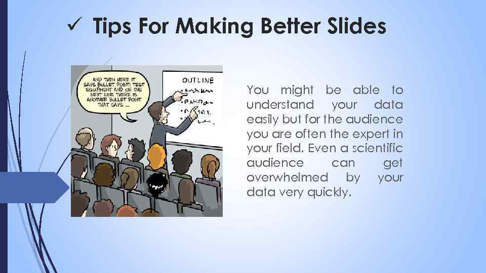 ü Tips For Making Better Slides You might be able to understand your data