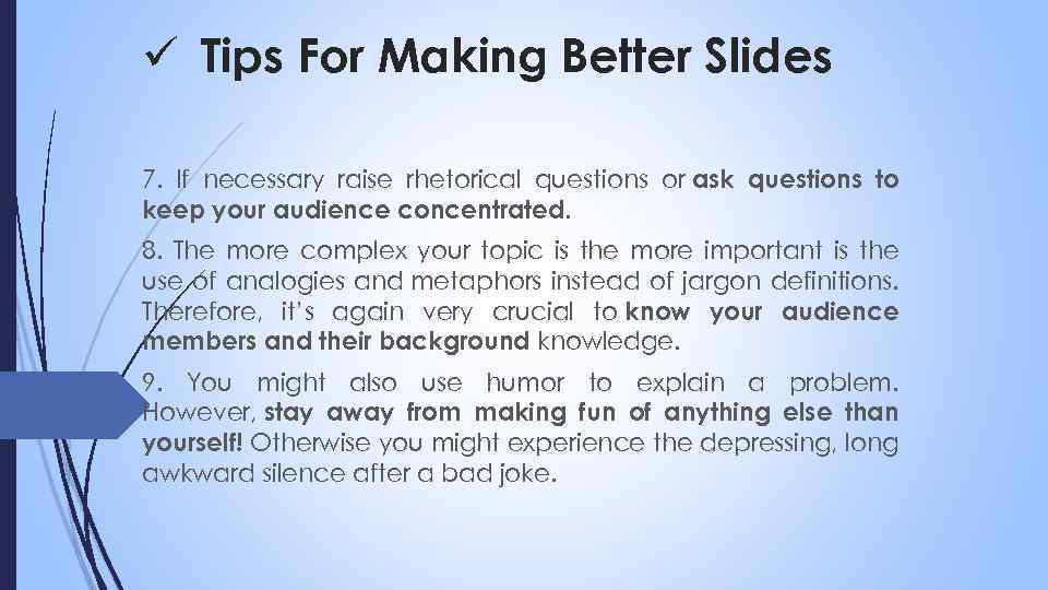 ü Tips For Making Better Slides 7. If necessary raise rhetorical questions or ask