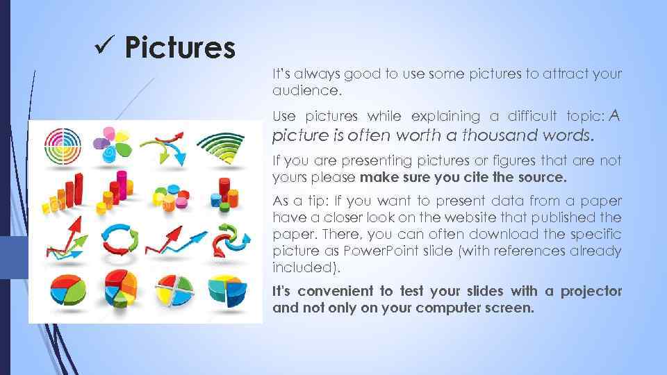 ü Pictures It’s always good to use some pictures to attract your audience. Use