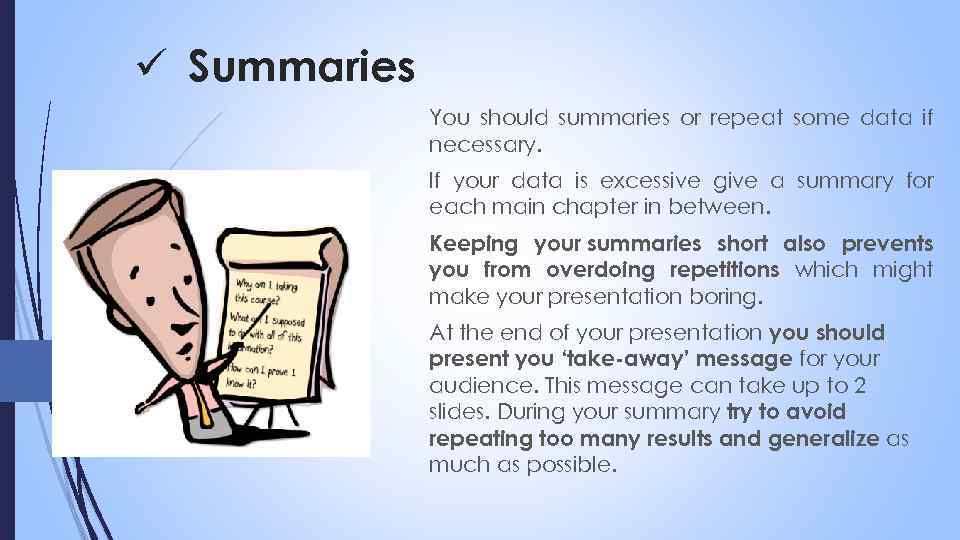 ü Summaries You should summaries or repeat some data if necessary. If your data