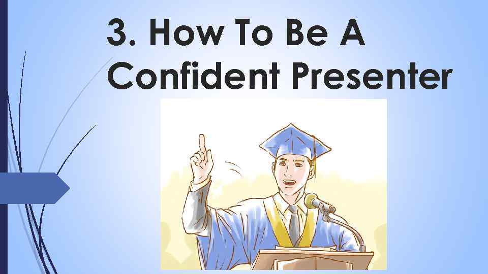 3. How To Be A Confident Presenter 