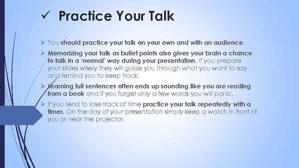 ü Practice Your Talk Ø You should practice your talk on your own and