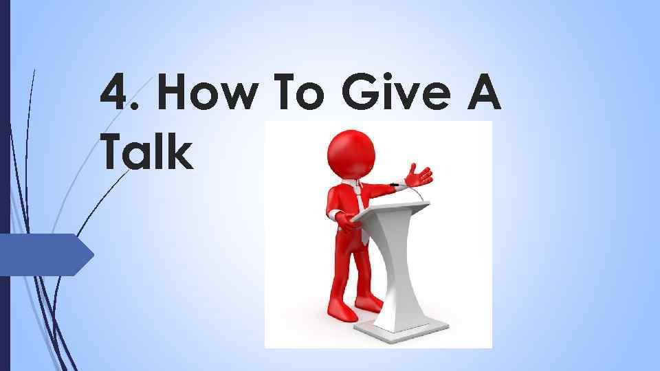 4. How To Give A Talk 