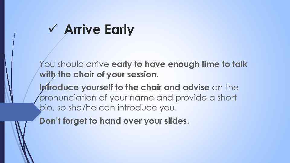 ü Arrive Early You should arrive early to have enough time to talk with