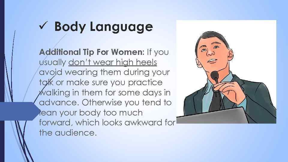 ü Body Language Additional Tip For Women: If you usually don’t wear high heels