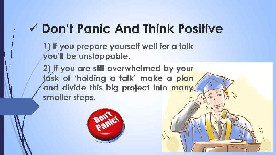 ü Don’t Panic And Think Positive 1) If you prepare yourself well for a