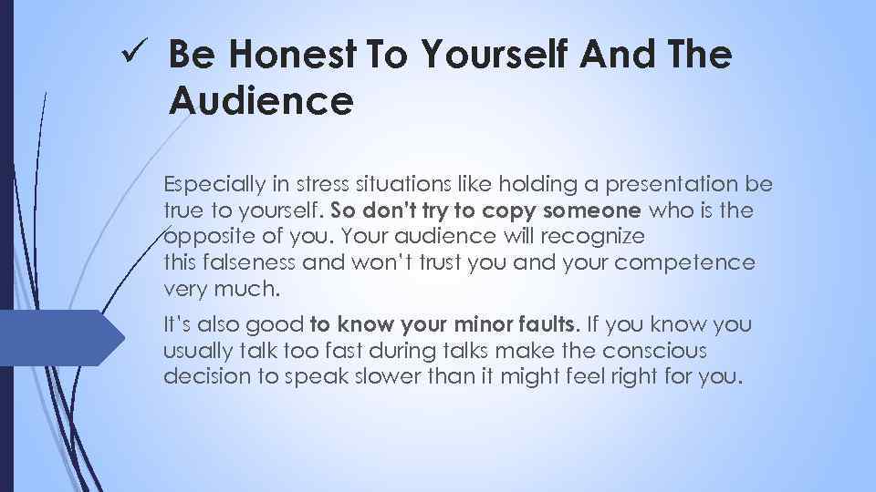 ü Be Honest To Yourself And The Audience Especially in stress situations like holding