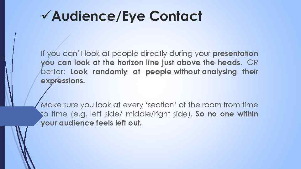 üAudience/Eye Contact If you can’t look at people directly during your presentation you can