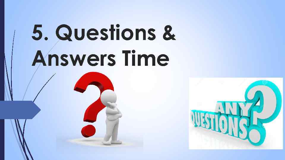 5. Questions & Answers Time 