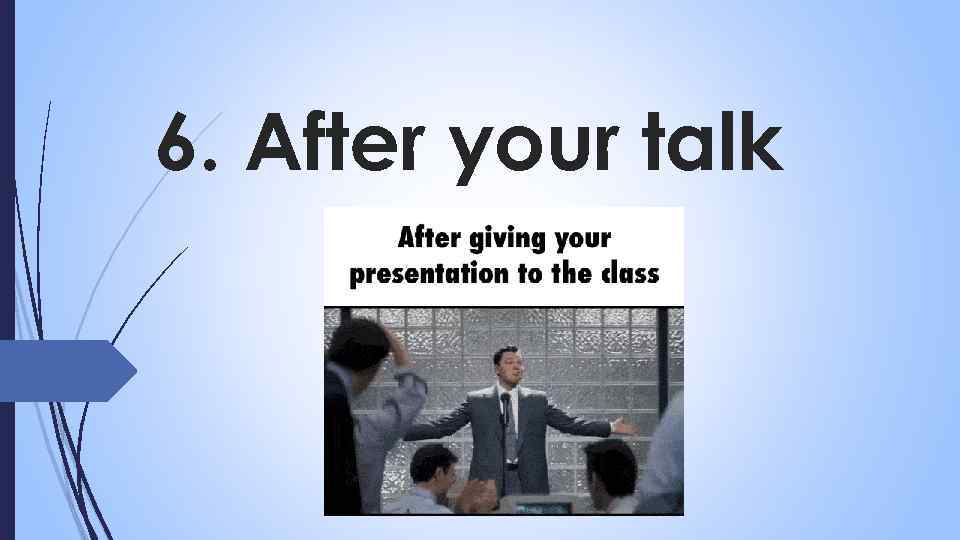 6. After your talk 