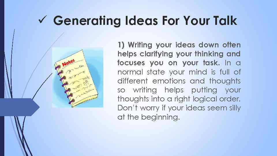 ü Generating Ideas For Your Talk 1) Writing your ideas down often helps clarifying