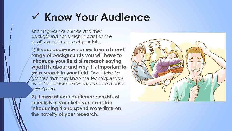 ü Know Your Audience Knowing your audience and their background has a high impact