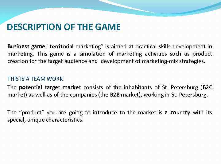 DESCRIPTION OF THE GAME Business game "territorial marketing" is aimed at practical skills development