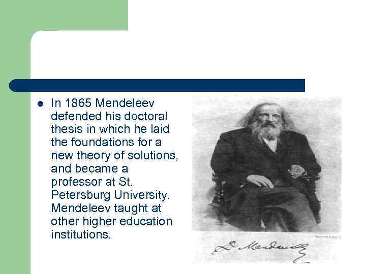 l In 1865 Mendeleev defended his doctoral thesis in which he laid the foundations