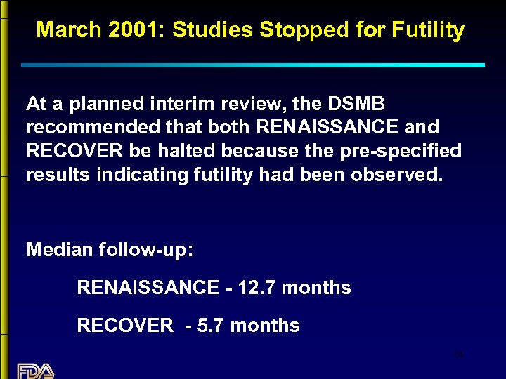 March 2001: Studies Stopped for Futility At a planned interim review, the DSMB recommended