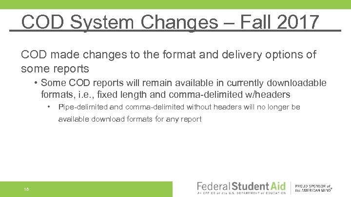 COD System Changes – Fall 2017 COD made changes to the format and delivery