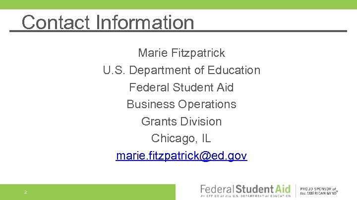 Contact Information Marie Fitzpatrick U. S. Department of Education Federal Student Aid Business Operations