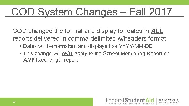 COD System Changes – Fall 2017 COD changed the format and display for dates