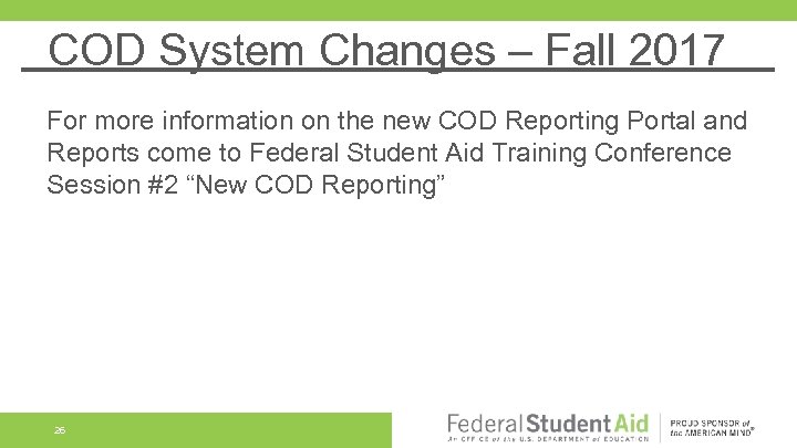 COD System Changes – Fall 2017 For more information on the new COD Reporting