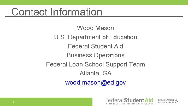 Contact Information Wood Mason U. S. Department of Education Federal Student Aid Business Operations