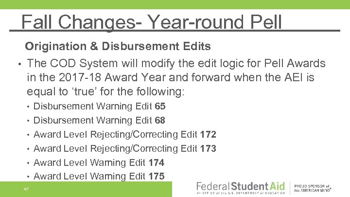 Fall Changes- Year-round Pell Origination & Disbursement Edits • The COD System will modify