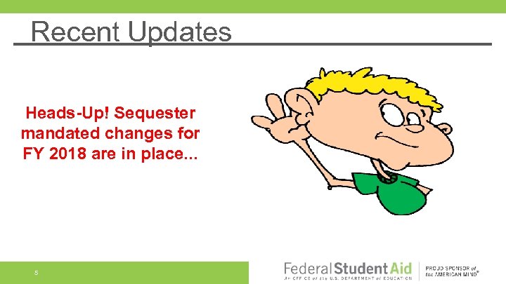 Recent Updates Heads-Up! Sequester mandated changes for FY 2018 are in place. . .