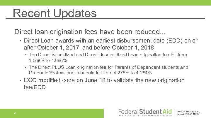 Recent Updates Direct loan origination fees have been reduced. . . • Direct Loan